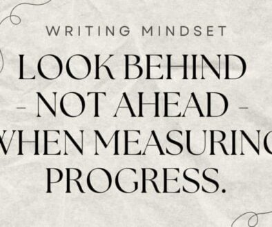 the motivational phrase Look Behind - Not Ahead - When Measuring Progress to help writers maintain a helpful mindset