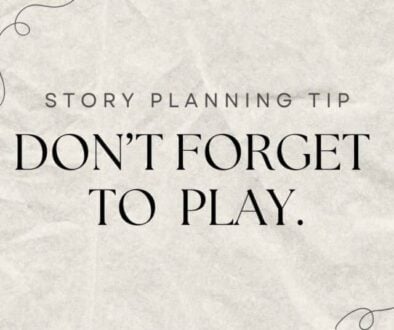 a story planning tip that states "don't forget to play"
