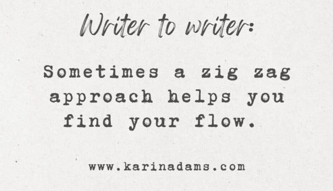 a motivational note for writers that reads Writer to writer: Sometimes a zig zag approach helps you find your flow.
