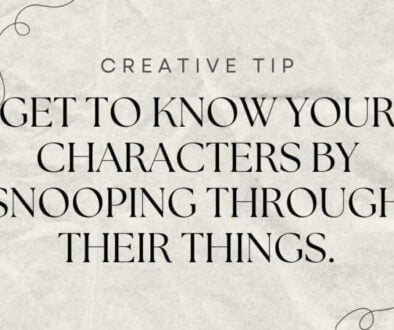 a creative tip for writers that reads Get to know your characters by snooping through their things